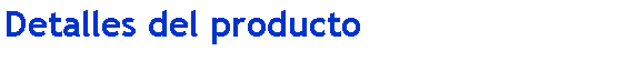 Cuadro de texto: Detalles del producto